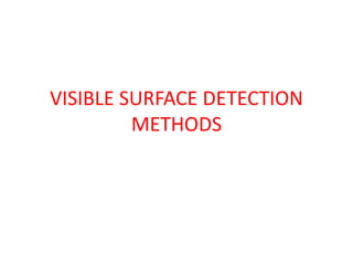 VISIBLE SURFACE DETECTION
METHODS
 
