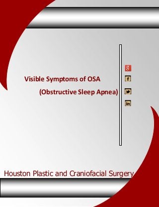 www.hpcsurgery.com

Visible Symptoms of OSA
(Obstructive Sleep Apnea)

Houston Plastic and Craniofacial Surgery

 