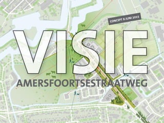 visievisie
concept 8 juni 2015
amersfoortsestraatweg
 