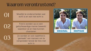 Moeilijk te onderscheiden wat
echt is en wat niet echt is
Foto’s worden op zo een
geloofwaardige manier bewerkt
waardoor ze er mee kunnen
chanteren
Zo worden er ook naaktfoto’s
‘gemaakt’ van mensen om te
verspreiden terwijl de foto niet
echt is
 