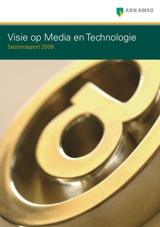 Visie op Media en Technologie
Sectorrapport 2009
 