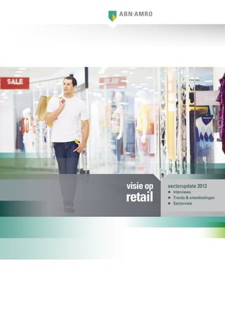 sectorupdate 2013
▶▶ Interviews
▶▶ Trends & ontwikkelingen
▶▶ Sectorvisie
visieop
retail
 