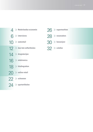 4
6
10
12
14
16
18
20
22
24
26
28
30
32
	 Nederlandse economie
	interviews
	autoretail
	doe-het-zelfartikelen
	drogisterijen
	elektronica
	kledingzaken
	 online retail
	schoenen
	sportartikelen
	supermarkten
	woonzaken
	leeswijzer
	colofon
3visie op retail
 