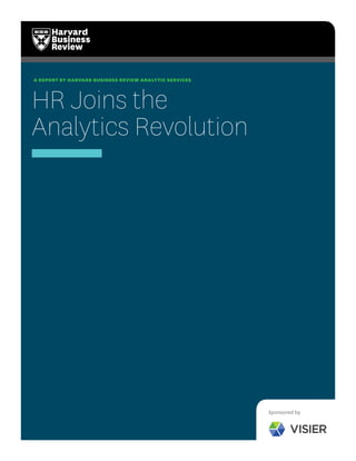 A REPORT BY HARVARD BUSINESS REVIEW ANALYTIC SERVICES
HR Joins the
Analytics Revolution
Sponsored by
 