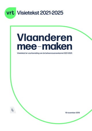 Visietekst 2021-2025
Vlaanderen
mee–makenVisietekst ter voorbereiding van de beheersovereenkomst 2021-2025
18 november 2019
 