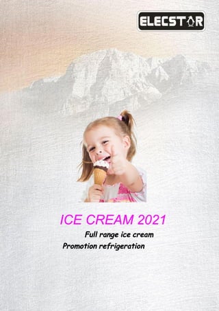 ICE CREAM 2021
Full range ice cream
Promotion refrigeration
 