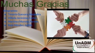 Integrantes:
● Tenorio Guevara, Alejandra.
● Villeda Jerónimo, Carlos.
● Martínez Moreno, Fermín.
● Rojo Méndez, Judith.
 