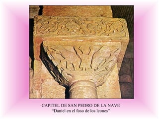 CAPITEL DE SAN PEDRO DE LA NAVE
“Daniel en el foso de los leones”
 