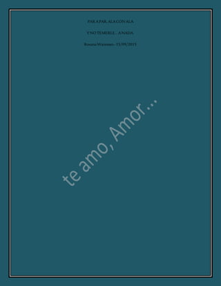 PARAPAR,ALACONALA
YNOTEMERLE…ANADA.
RosanaWaisman.-15/09/2015
 