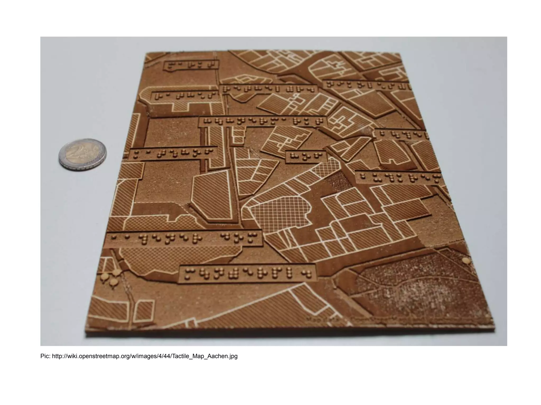 Pic: http://wiki.openstreetmap.org/w/images/4/44/Tactile_Map_Aachen.jpg
 