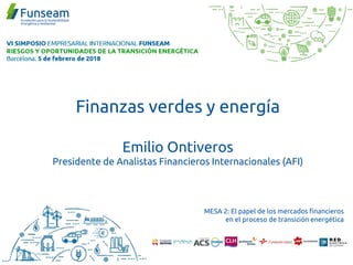 Finanzas verdes y energía
Emilio Ontiveros
Presidente de Analistas Financieros Internacionales (AFI)
MESA 2: El papel de los mercados financieros
en el proceso de transición energética
 