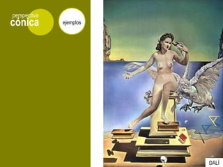 cónica
perspectiva
ejemplos
DALÍ
 