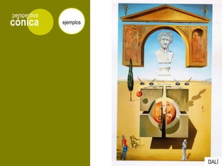 cónica
perspectiva
ejemplos
DALÍ
 