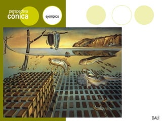 cónica
perspectiva
ejemplos
DALÍ
 