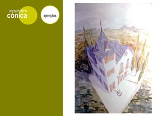 cónica
perspectiva
ejemplos
 