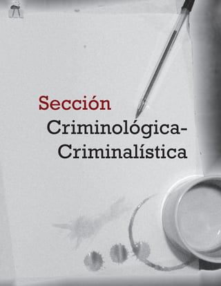 Sección
Criminológica-
Criminalística
 