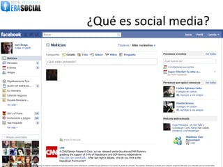 ¿Qué es social media?
       Ivan Drago
       Editar mi perfil




@EraSocial. Todos los derechos reservados. El material contenido en este documento tiene información confidencial que pertenece a Era Social, no podrá ser utilizada, fotocopiada, duplicada o revelada para cualquier propósito diferente a los indicados por los involucrados.
 