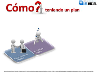 @EraSocial. Todos los derechos reservados. El material contenido en este documento tiene información confidencial que pertenece a Era Social, no podrá ser utilizada, fotocopiada, duplicada o revelada para cualquier propósito diferente a los indicados por los involucrados.
 