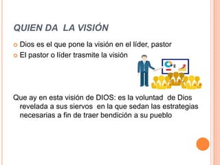 EN QUE NOS AYUDA LA VISIÓN
 La visión nos ayuda a serrar la puerta de atrás
 NOTA : en la iglesia trabajamos con muchas ...