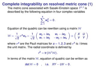 Complete integrability on resolved metric cone (1)
The metric cone associated with Sasaki-Einstein space T1,1 is
described...