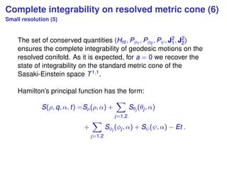 Complete integrability on resolved metric cone (6)
Small resolution (5)
The set of conserved quantities (Hrc, Pφ1
, Pφ2
, ...