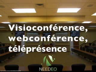 Visioconférence,
                   webconférence,
                   téléprésence

http://www.ﬂickr.com/photos/55685248@N06/5856357447/
 