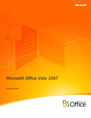 Microsoft Office Visio 2007

Fevereiro de 2006
 