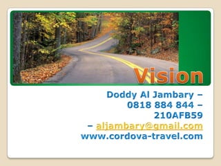 Doddy Al Jambary –  0818 884 844 –  210AFB59  – aljambary@gmail.com www.cordova-travel.com Vision 