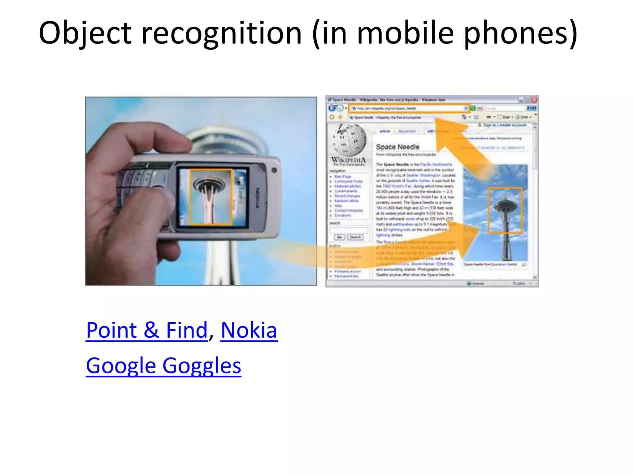 Object recognition (in mobile phones)
Point & Find, Nokia
Google Goggles
 