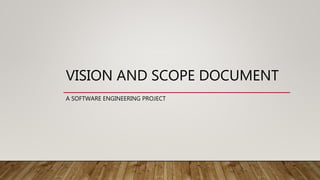 VISION AND SCOPE DOCUMENT
A SOFTWARE ENGINEERING PROJECT
 