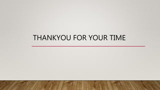 THANKYOU FOR YOUR TIME
 