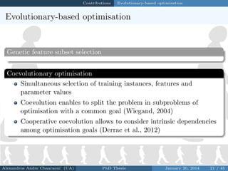 Contributions

Evolutionary-based optimisation

Evolutionary-based optimisation

Genetic feature subset selection
Coevolut...