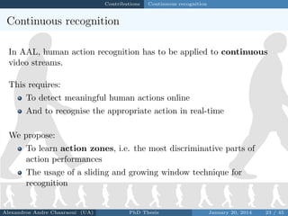 Contributions

Continuous recognition

Continuous recognition
In AAL, human action recognition has to be applied to contin...