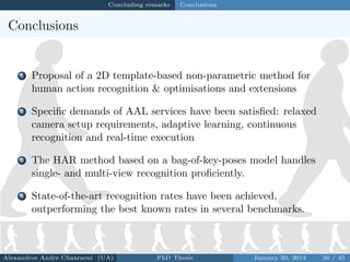 Concluding remarks

Conclusions

Conclusions

1

Proposal of a 2D template-based non-parametric method for
human action re...
