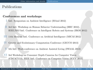 Other information and details

Publications

Publications
Conferences and workshops
I Intl. Symposium on Ambient Intellige...