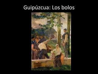 Guipúzcua: Los bolos 