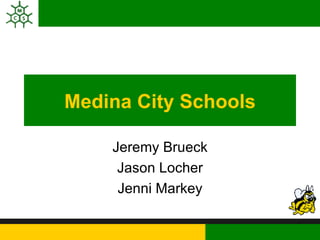 Medina City Schools Jeremy Brueck Jason Locher Jenni Markey 