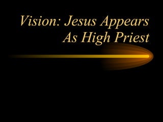 Vision: Jesus Appears As High Priest 