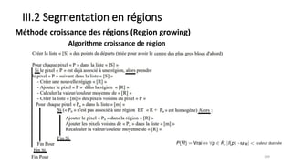 III.2 Segmentation en régions
109
Méthode croissance des régions (Region growing)
Algorithme croissance de région
 