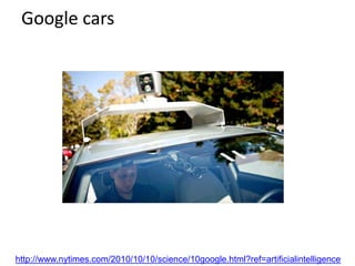 Google cars
http://www.nytimes.com/2010/10/10/science/10google.html?ref=artificialintelligence
 