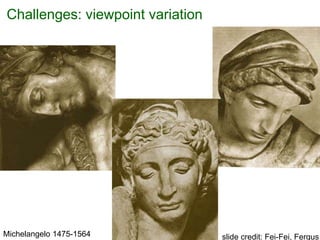 Challenges: viewpoint variation
Michelangelo 1475-1564 slide credit: Fei-Fei, Fergus
 