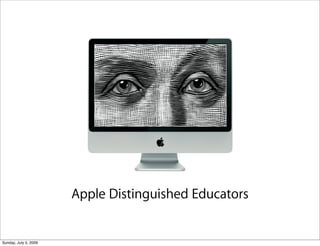 Apple Distinguished Educators


Sunday, July 5, 2009
 