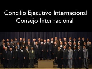 Concilio Ejecutivo Internacional
   Consejo Internacional
 