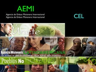 AEMI
Agencia de Enlace Misionero Internacional
Agencia de Enlace Misionero Internacional   CEL
 
