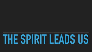 THE SPIRIT LEADS US
 