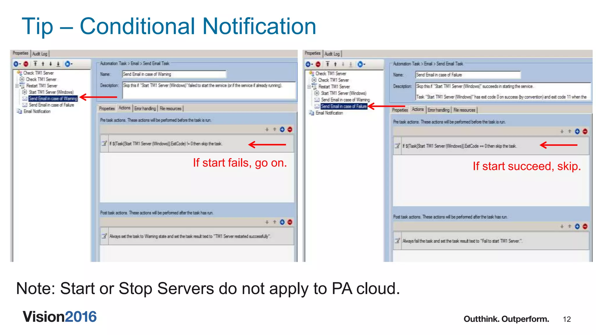 12
Tip – Conditional Notification
Note: Start or Stop Servers do not apply to PA cloud.
If start fails, go on. If start succeed, skip.
 