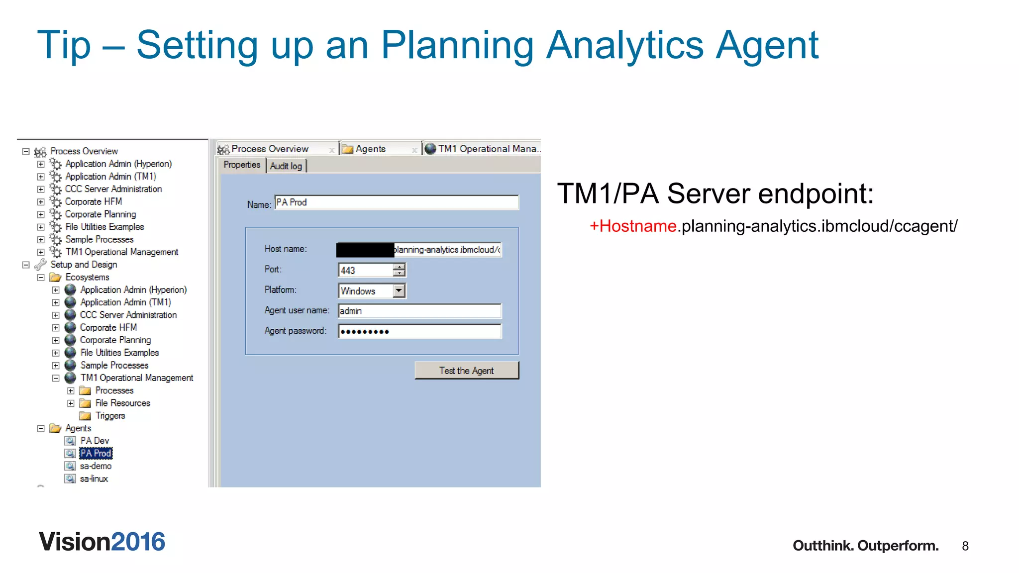 8
Tip – Setting up an Planning Analytics Agent
TM1/PA Server endpoint:
+Hostname.planning-analytics.ibmcloud/ccagent/
 