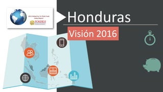 ADD TITLE HERE
PPTer: By Smith
Honduras
Visión 2016
 