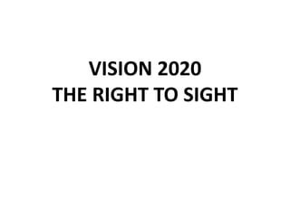 VISION 2020
THE RIGHT TO SIGHT