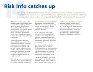 14

Risk info catches up
Alongside the general awakening around supply-related risk comes more agreement
around how to measure risk, more standardized, more readily available third-party info
and networked communities where people pool data for operational risk assessment.

“We expect to be leveraging portals
of industry and supplier data to detect
control failures early,” says Debbie
Manos-McHenry of Huntington
National Bank. “We will access
operational risk data captured through
industry portals and will see more
shared assessments, standardized
among buyers and sellers, with oneto-many sharing by members through
communities.
“Supply management will have
responsibility for third-party risk
management, centralized governance
and control over third-party risk,
providing business segments with
the tools to assess and monitor risks
together with oversight and reporting
on the entire portfolio of suppliers
to identify undue concentrations of
risk within a segment, process, or
supply industry.”
With such rigorous information assets
and tools in place, Manos-McHenry
also expects to see risk management

practices become more embedded into
sourcing and contracting routines.
“We will assess and rate supplier risk
early in our due diligence process,
enabling segment leaders to make
informed decisions.
“Our RFP process will identify
alternative sources of supply and
we will see more stringent contract
language, requiring strong security,
disaster recovery, and third-party risk
management programs to be in place
with suppliers.”
Roy Anderson, Vice President of
Procurement Services, Metasys
Technologies, believes that acquisition,
aggregation, and management of riskrelated information will transition
fully to third-parties and networked
communities in the coming decade.
“We see an awful lot of work being
done today on the risk side, but we
are never going to be risk experts, so
it is a waste of time to create our own

supplier-risk profiles.” In 10 years’ time,
Anderson believes, suppliers will be
scored independently and collectively
on a variety of factors: financial, ethical,
and operational performance, creating
360-degree performance ratings and
providing greater transparency into
market dynamics, potential supply
disruptions, and supplier capabilities.

 